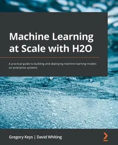 USED-Machine Learning at Scale with H2O: A practical guide to building and deploying machine learning models on enterprise systems by Keys, Gregory (Paperback)