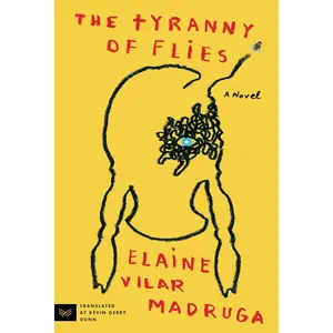 The Tyranny of Flies: A Novel by Elaine Vilar Madruga||Kevin Gerry Dunn||Cristina Morales [Paperback Book]