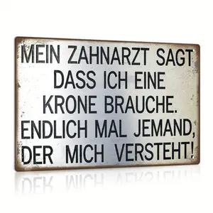 Putuo Decor 1pc German Funny Sarcastic Quotes Vintage Metal Tin Sign, "My Dentist Says I Need a Crown. Finally Someone," Wall Art Decor for Home, Farmhouse, Office, Studio, Cafe, Coffee Shop, Bar, Pub, Club, for Man Cave, Gift