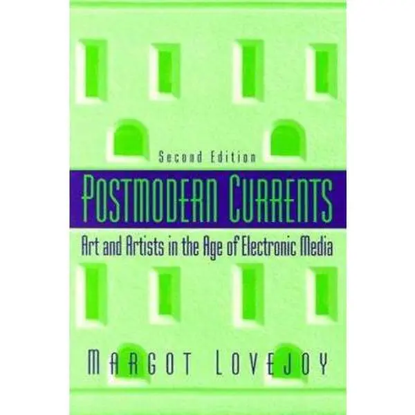 USED-Postmodern Currents: Art and Artists in the Age of Electronic Media by Margot Lovejoy (Paperback)
