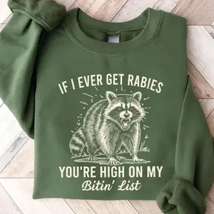 Funny Raccoon Hoodie/T-shirt/Sweatshirt, If I Ever Get Rabies You’re High On My Bitin’ List Graphic Pullover Crewneck, Sarcastic Gift Top