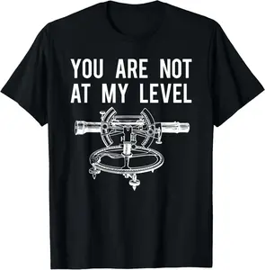 100% Cotton Funny Surveyor Shirt, Not At My Level Land Surveying Tee T-Shirt