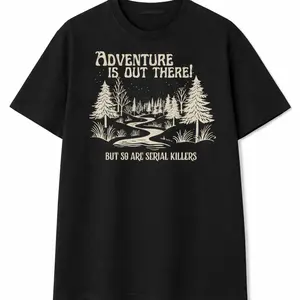 Adventure Is Out There But So Are Serial Killers Shirt, Funny Adventure Shirt, Hiking Tshirt, Nature Lover Tee, Camping Gift