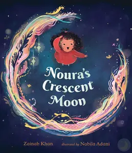 Noura's Crescent Moon by Zainab Khan, Illustrated by Nabila Adani, Illustration by Zainab Khan