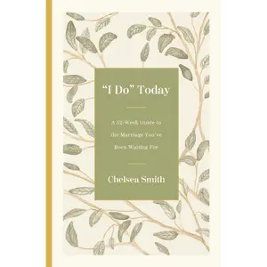 'I Do' Today: A 52-Week Guide to the Marriage You've Been Waiting For by Chelsea Smith [Hardback Book]