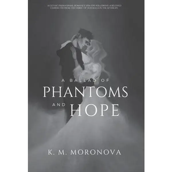 A Ballad of Phantoms and Hope -- K. M. Moronova - Hardcover
