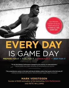 USED-Every Day Is Game Day: The Proven System of Elite Performance to Win All Day, Every Day by Mark Verstegen (Hardcover)