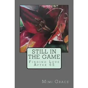 USED-Still In the Game: Finding Love After 65 by Grace, Mimi (Paperback)