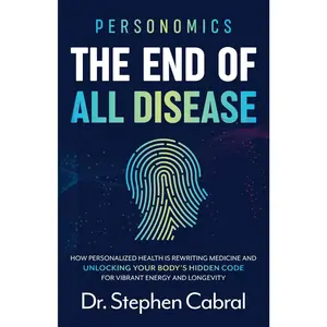Personomics: The End of All Disease: How Personalized Health Is Rewriting Medicine and Unlocking Your Body's Hidden Code for Vibrant Energy