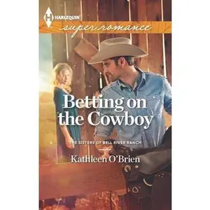USED-Betting on the Cowboy (The Sisters of Bell River Ranch, 2) by Kathleen O'Brien (Unknown)