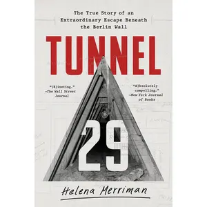 Tunnel 29: The True Story of an Extraordinary Escape Beneath the Berlin Wall -- Helena Merriman - Paperback