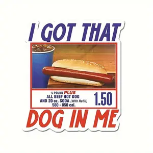 2/3/5inch Available Size I Got That Dog In Me Sticker Funny Hot Dog Combo Meme Sticker For Laptop, Phone, Toolbox, Car High Quality Vinyl Decal Truck Car Decal