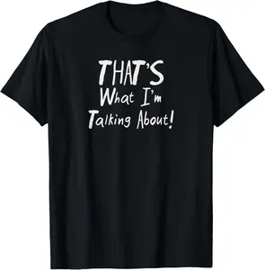 100% Cotton Motivational T-Shirt THAT'S What I'm Talking About Funny Tee T-Shirt
