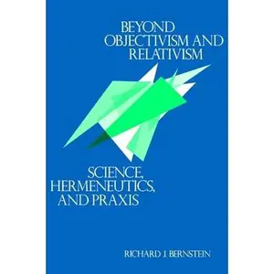 USED Book - Beyond Objectivism and Relativism: Science, Hermeneutics, and PRAXIS by Bernstein, Richard J. (Paperback) - english