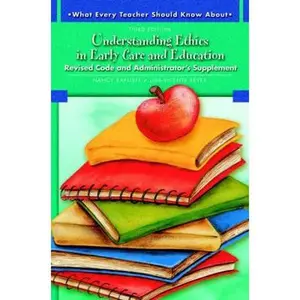 Understanding Ethics in Early Care and Education: Revised Code and Administrator's Supplement by Nancy Baptiste (Paperback) - Used