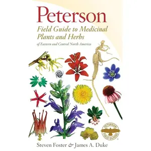 Peterson Field Guide To Medicinal Plants & Herbs Of Eastern & Central N. America: Third Edition (Peterson Field Guides) by Steven Foster||James A. Duke [Paperback Book]