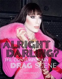 USED-Alright Darling?: The Contemporary Drag Scene by Bailey, Greg (Paperback)