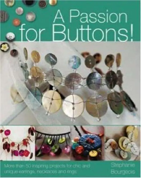 USED-A Passion for Buttons: More Than 50 Inspiring Projects for Chic and Unique Earrings, Necklaces and Rings by Stephanie Bourgeois (Paperback)
