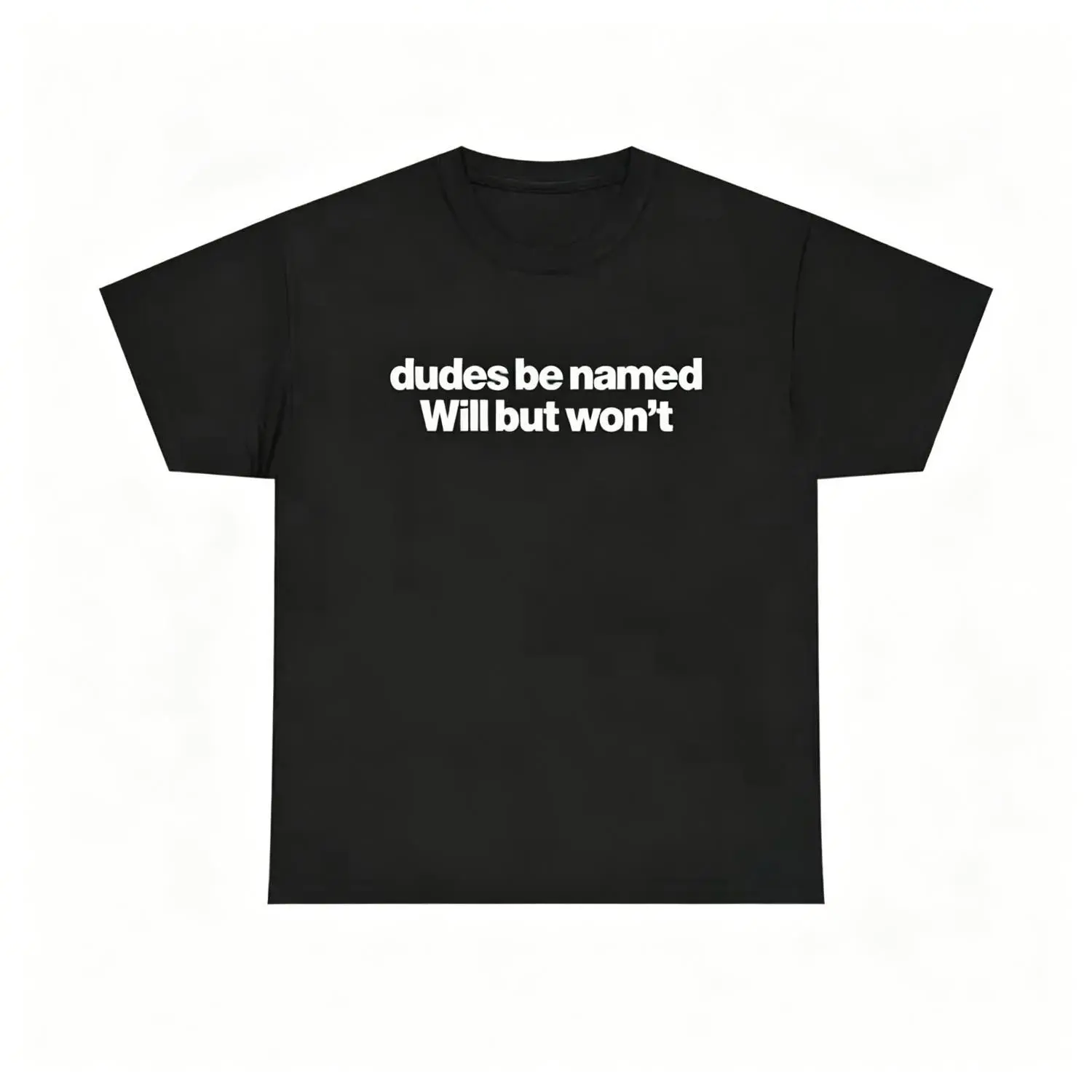 Dudes Be Named Will But Won't Shirt - Funny Will T Shirt, Unisex Cotton Tee