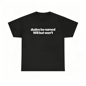 Dudes Be Named Will But Won't Shirt - Funny Will T Shirt, Unisex Cotton Tee