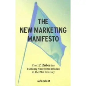 USED-The New Marketing Manifesto: The 12 Rules for Building Successful Brands in the 21st Century by John Grant (Paperback)