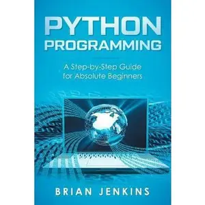 USED-Python Programming: A Step-By-Step Guide for Absolute Beginners by Brian Jenkins (Paperback)