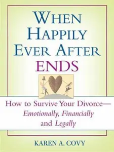 USED-When Happily Ever After Ends: How to Survive Your Divorce Emotionally, Financially and Legally by Covy (Paperback)