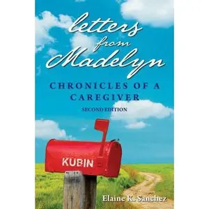 USED-Letters from Madelyn: Chronicles of a Caregiver by Sanchez, Elaine K. (Paperback)