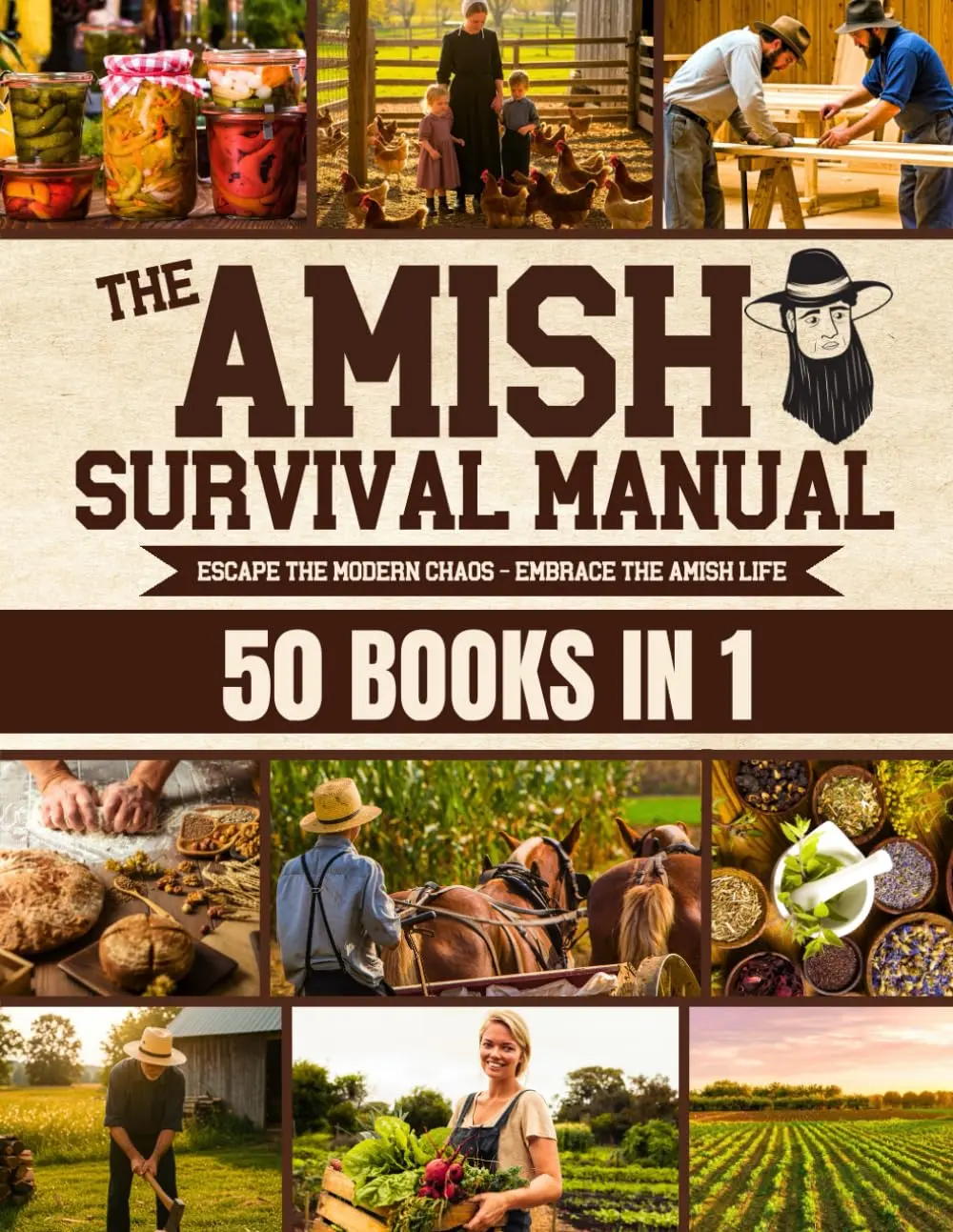 The Complete Amish Survival Manual – Off-Grid Living, Homesteading, Food Preservation, Herbal Remedies & Self-Sufficiency Guide