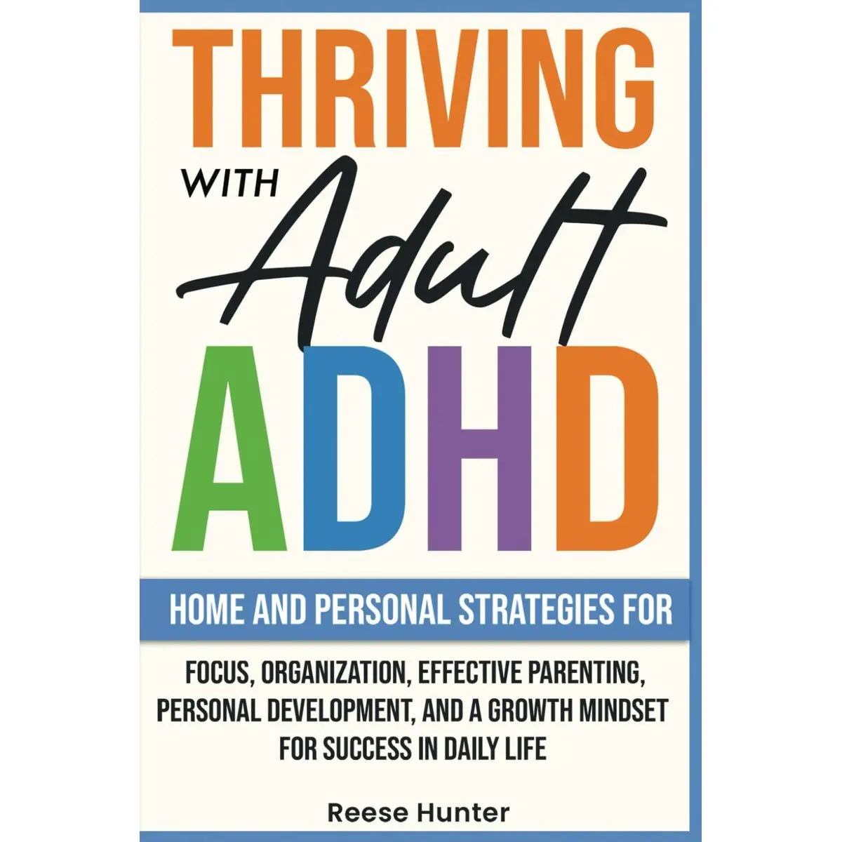 Thriving with Adult ADHD: Home and Personal Strategies for Focus, Organization, Effective Parenting, Personal Development, and a Growth Mindset for Success in Daily Life Paperback – February 24, 2025