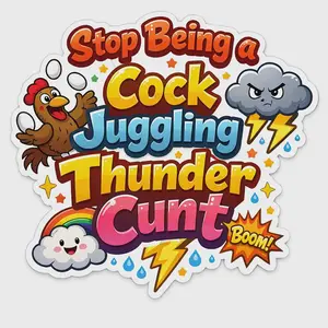 don't be a cock juggling Thundercunt sticker