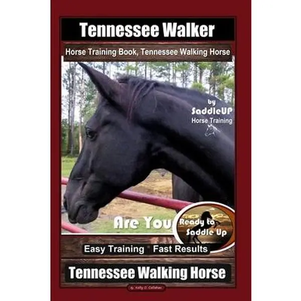 USED-Tennessee Walker Horse Training Book, Tennessee Walking Horse By SaddleUP Horse Training, Are You Ready to Saddle Up? Easy Training * Fast Results, Te by Callahan, Kelly O. (Paperback)