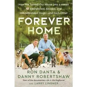 USED-Forever Home: How We Turned Our House Into a Haven for Abandoned, Abused, and Misunderstood Dogs--And Each Other by Danta, Ron (Hardcover)