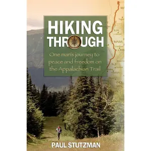 Hiking Through: One Man's Journey to Peace and Freedom on the Appalachian Trail