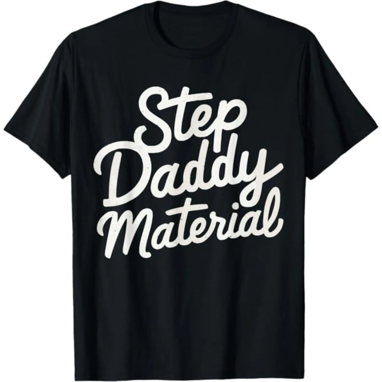 Hilarious FatherS Day Cotton TShirts for Men With Step Daddy Material Message
