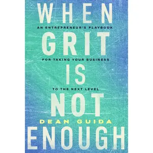 USED-When Grit Is Not Enough: An Entrepreneur's Playbook for Taking Your Business to the Next Level by Guida, Dean (Hardcover)