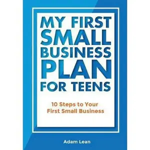 USED-My First Small Business Plan for Teens: 10 Steps to Your First Small Business by Lean, Adam (Paperback)