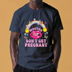 Mouths Don’t Get Pregnant Funny A Kiss Doesn’t A Problem T-shirt