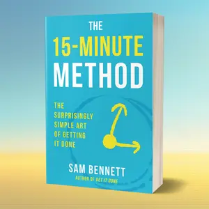 The 15-Minute Method: The Surprisingly Simple Art of Getting It Done