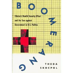 USED-Boomerang: Clinton's Health Security Effort and the Turn Against Government in U.S. Politics by Theda Skocpol (Hardcover)