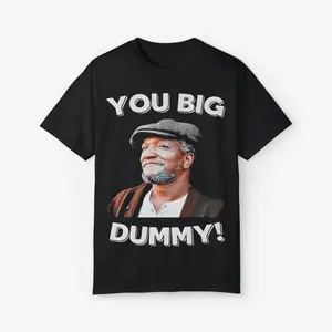 [100% Cotton] Funny Tee You Big Dummy T-Shirt Vintage 80S Son In Sanford City Funny Meme T-Shirt Redd Foxx You Big Dummy Sanford And Son Adult T-Shirt T-Shirt For Men And Women