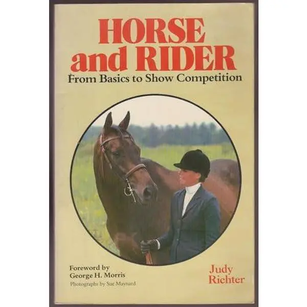 USED-Horse and Rider: From Basics to Show Competition by Judy Richter (Paperback)