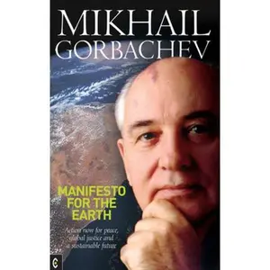 USED-Manifesto for the Earth: Action Now for Peace, Global Justice and a Sustainable Future by Gorbachev, Mikhail (Paperback)