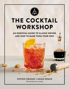USED-The Cocktail Workshop: An Essential Guide to Classic Drinks and How to Make Them Your Own by Grasse, Steven (Hardcover)