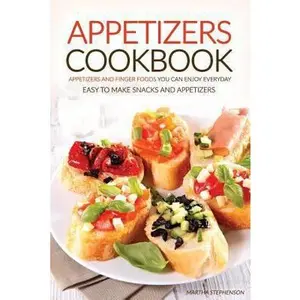 USED-Appetizers Cookbook - Appetizers and Finger Foods You Can Enjoy Everyday: Easy to Make Snacks and Appetizers - Party Appetizers to Share with Friends by Stephenson, Martha (Paperback)