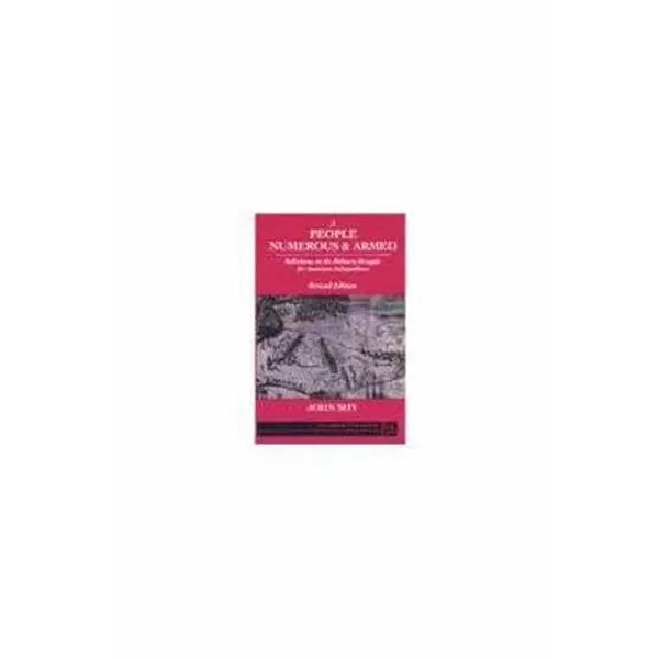 USED Book - A People Numerous and Armed: Reflections on the Military Struggle for American Independence by Shy, John (Paperback) - english