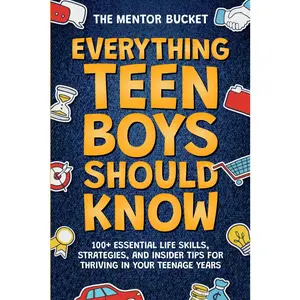 Everything Teen Boys Should Know - 100+ Essential Life Skills, Strategies, and Insider Tips for Thriving in Your Teenage  - Paperback