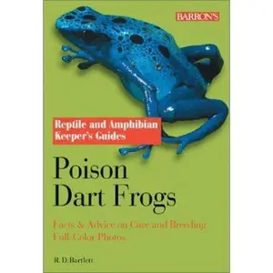 USED-Poison Dart Frogs: Facts & Advice on Care and Breeding (Reptile and Amphibian Keeper's Guide) by Richard D. Bartlett (Paperback)