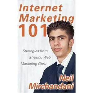 USED-Internet Marketing 101: Strategies from a Young Web Marketing Guru by Neil Mirchandani (Hardcover)