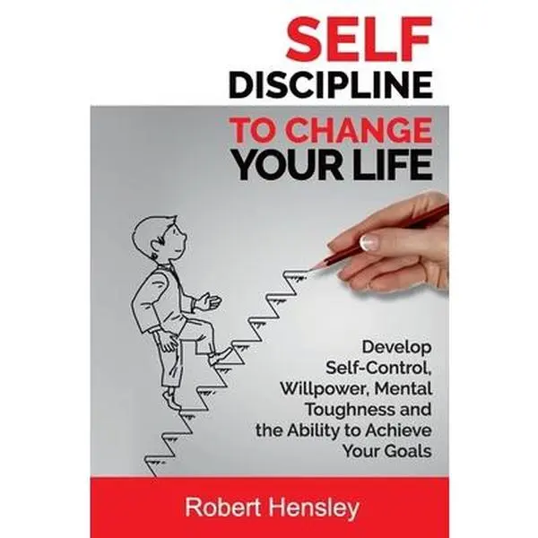 USED-Self-Discipline to Change Your Life: Develop Self-Control, Willpower, Mental Toughness, and the Ability to Achieve Your Goals by Hensley, Robert (Paperback)